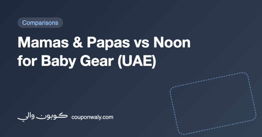 Mamas & Papas vs Noon for Baby Gear (UAE)